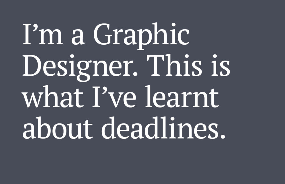 Text reads: I’m a graphic designer. This is what I’ve learnt about deadlines.