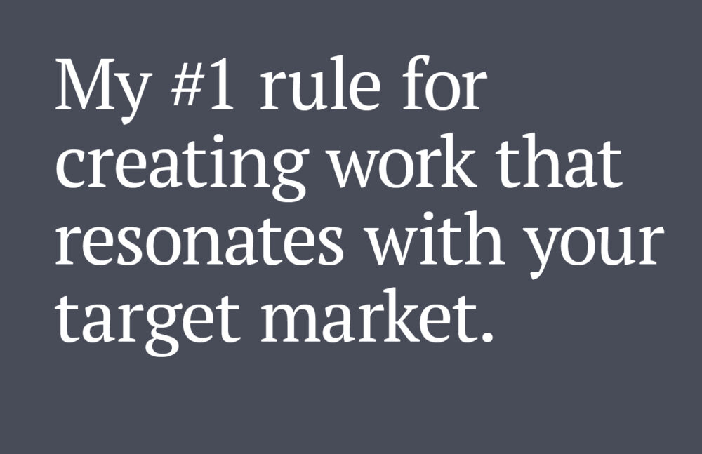 Text reads: My #1 rule for creating work that resonates with your target market?